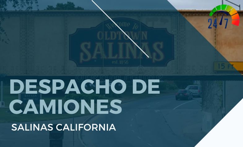 Despacho de Camiones en Salinas California